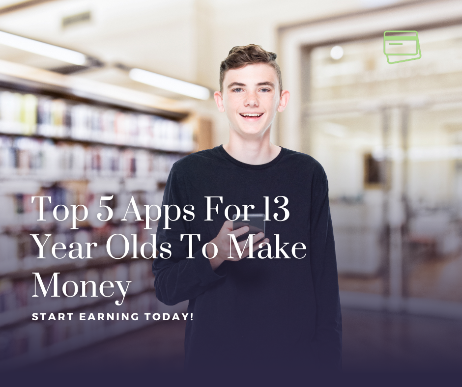 Apps For 13 Year Olds To Make Money