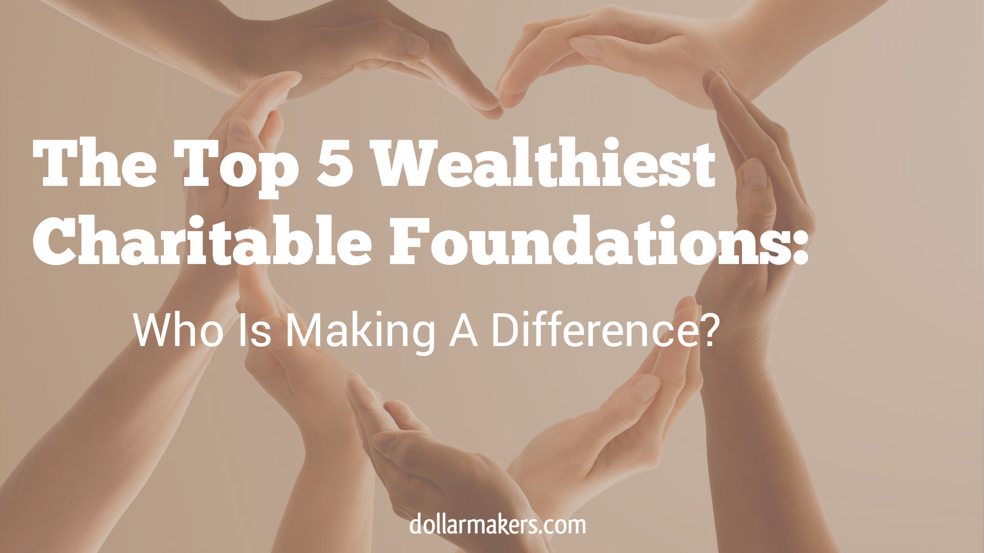 wealthiest charitable foundations